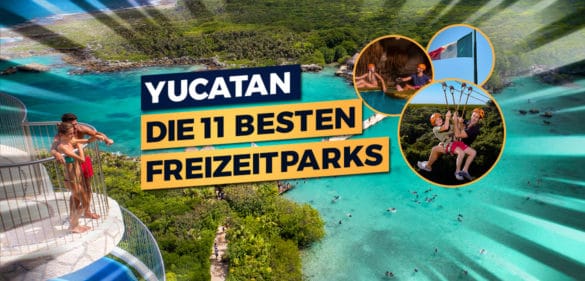 Yucatan – die 11 besten Freizeitparks & Wasserparks rund um Cancun 9