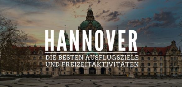 Freizeitaktivitaeten und Ausflugsziele in Hannover