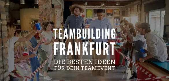 Teambuilding Frankfurt - Event-Ideen für deine Betriebsfeier