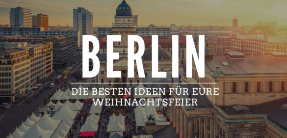 Ideen fuer deine Weihnachtsfeier in Berlin