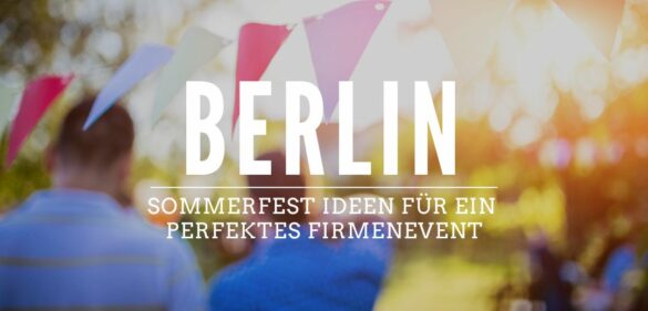 Sommerfest Ideen in Berlin Firmenfeier Firmenevent