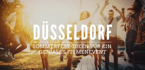 Sommerfest in Duesseldorf die besten Ideen fuer eine geniale Firmenfeier