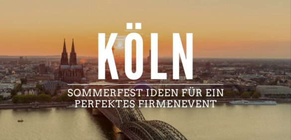 Sommerfest in Köln – Die 22 besten Firmenfeier-Ideen für [year] 12