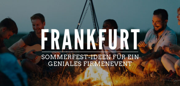 Sommerfest in Frankfurt – 25 geniale Firmenfeier-Ideen für [year] 18