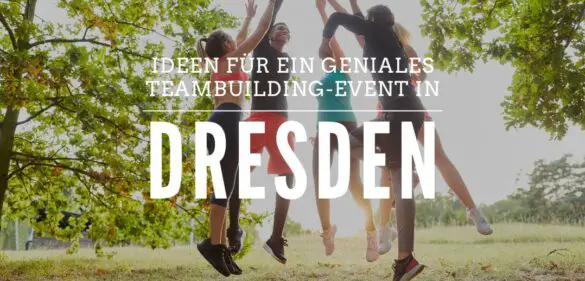 Teambuilding in Dresden – 26 spannende Aktivitäten für das nächste Teamevent in [year] 21