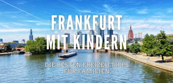 Frankfurt mit Kindern erleben - 22 Top-Aktivitäten für [year] 6