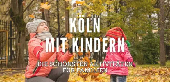 Köln mit Kindern – 19 super Ausflugsziele & Aktivitäten für [year] 15